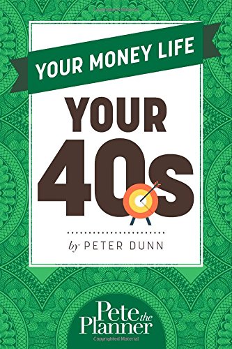 Your Money Life: Your 40s by Peter Dunn