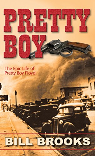 Pretty Boy: The Epic Life of Pretty Boy Floyd by Bill Brooks