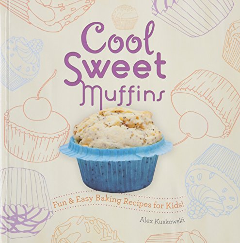 Cool Sweet Muffins:: Fun &amp; Easy Baking Recipes for Kids! by Alex Kuskowski