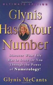 Glynis Has Your Number: Discover What Life Has in Store for You Through the Power of Numerology! by GLYNIS McCANTS