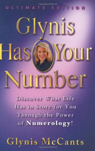 Glynis Has Your Number: Discover What Life Has in Store for You Through the Power of Numerology! by GLYNIS McCANTS