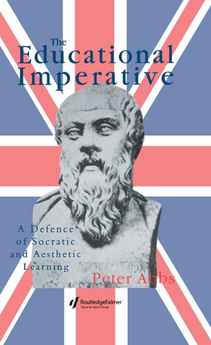 The Educational Imperative: A Defence Of Socratic And Aesthetic Learning by Peter Abbs