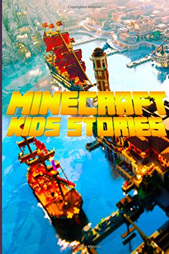 Minecraft Kid's Stories: Amazing Minecraft Stories for Kids: A Collection of Best Minecraft Short Stories for Children by Yi Yu