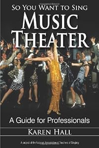 So You Want to Sing Music Theater: A Guide for Professionals