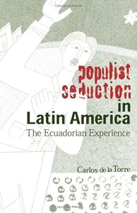 Populist Seduction in Latin America: The Ecuadorian Experience (Ohio RIS Latin America Series) by Carlos De La Torre