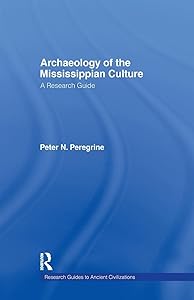 Archaeology of the Mississippian Culture: A Research Guide (Research Guides to Ancient Civilizations)