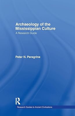 Archaeology of the Mississippian Culture: A Research Guide (Research Guides to Ancient Civilizations)