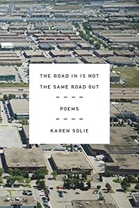 The Road In Is Not the Same Road Out: Poems