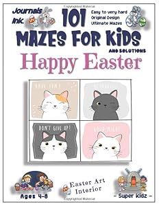 101 Mazes for Kids: SUPER KIDZ. Children - Ages 4-8 (US Edition). Cute Custom EASTER Art Interior. 101 Puzzles & Solutions. Cute Cats. Easy to very ... mazes for a fun activity gift! (Easter MM9)