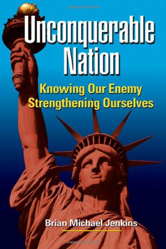 Unconquerable Nation: Knowing Our Enemy, Strengthening Ourselves by Brian Michael Jenkins