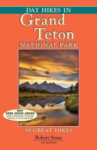 Day Hikes In Grand Teton National Park, 5th: 89 Great Hikes by Robert Stone