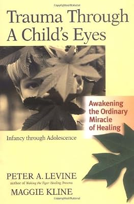 Trauma Through a Child's Eyes: Awakening the Ordinary Miracle of Healing