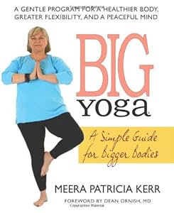 Big Yoga: A Simple Guide for Bigger Bodies