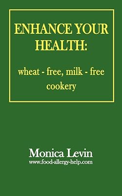 Enhance Your Health:: Wheat-Free, Milk-Free Cookery
