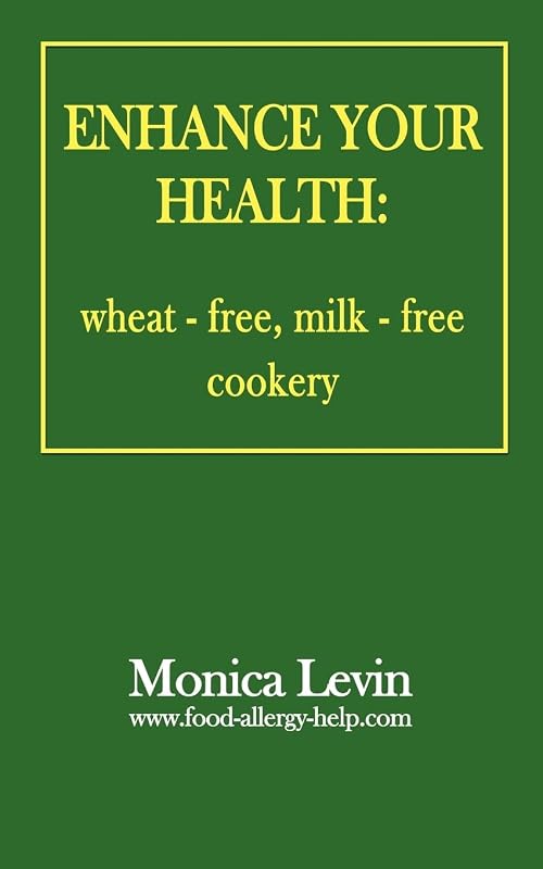 Enhance Your Health:: Wheat-Free, Milk-Free Cookery by Monica Levin