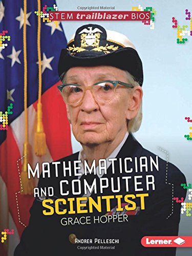 Mathematician and Computer Scientist Grace Hopper (Stem Trailblazer Bios)