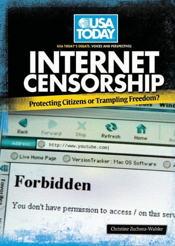 Internet Censorship: Protecting Citizens or Trampling Freedom? (USA Today's Debate: Voices & Perspectives) by Christine Zuchora-Walske