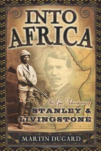 Into Africa: The Epic Adventures of Stanley and Livingstone by Martin Dugard