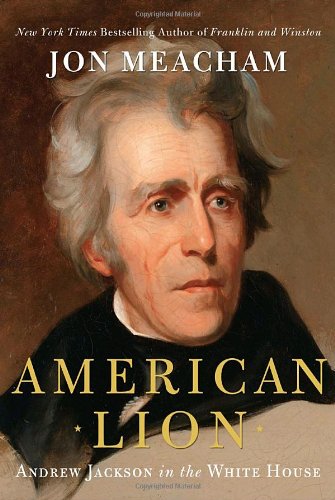 American Lion: Andrew Jackson in the White House by Jon Meacham