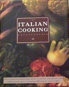 Italian Cooking Encyclopedia: The definitive professional guide to Italian ingredients and cooking techniques, including 300 step-by-step recipes by Jeni Wright & Angela Boggiano Carla Capalbo, Kate Whiteman
