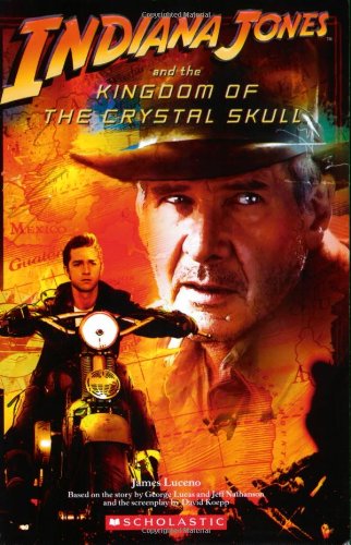 Indiana Jones and the Kingdom of the Crystal Skull by James Luceno