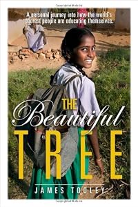The Beautiful Tree: A Personal Journey Into How the World's Poorest People Are Educating Themselves by James Tooley