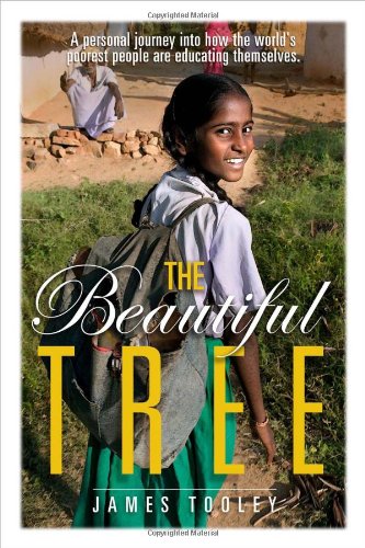 The Beautiful Tree: A Personal Journey Into How the World's Poorest People Are Educating Themselves by James Tooley