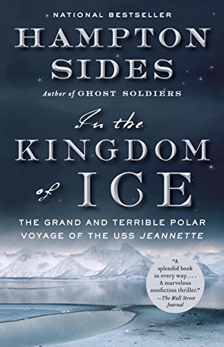 In the Kingdom of Ice: The Grand and Terrible Polar Voyage of the USS Jeannette by Hampton Sides