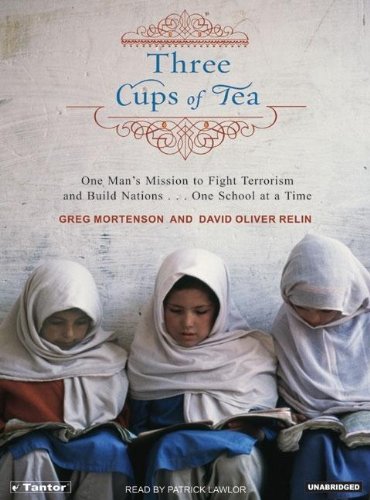 Three Cups of Tea: One Man's Mission to Promote Peace . . . One School at a Time by Patrick Lawlor