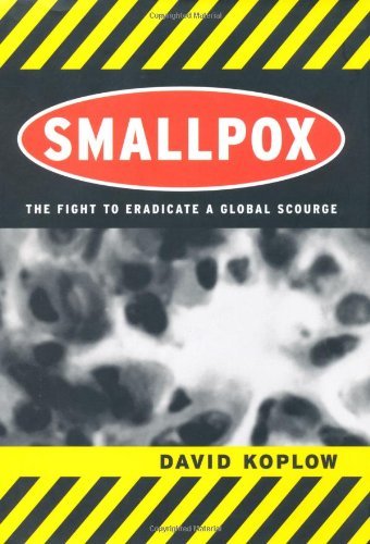 Smallpox: The Fight to Eradicate a Global Scourge by David Koplow