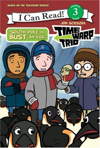 Time Warp Trio: South Pole or Bust (an Egg) (I Can Read Book 3) by Jon Scieszka