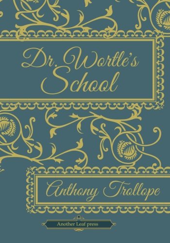 Dr. Wortle's School (Another Leaf Press) by Anthony Trollope