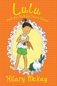 Lulu and the Rabbit Next Door by Hilary McKay  ,