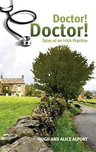 Doctor! Doctor!: Tales of an Irish Practice by Hugh Alport
