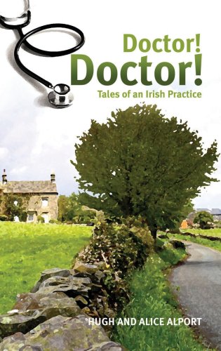 Doctor! Doctor!: Tales of an Irish Practice by Hugh Alport