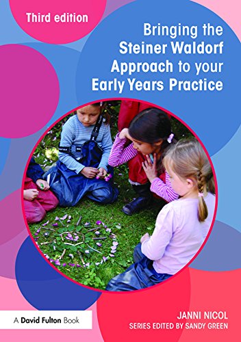 Bringing the Steiner Waldorf Approach to your Early Years Practice (Bringing ... to your Early Years Practice) by Janni Nicol