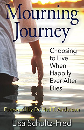 Mourning Journey: Choosing to Live When Happily Ever After Dies