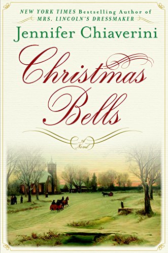 Christmas Bells: A Novel by Jennifer Chiaverini