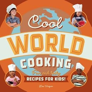 Cool World Cooking: Fun and Tasty Recipes for Kids!