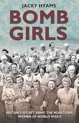 Bomb Girls: Britain's Secret Army: The Munitions Women of World War II