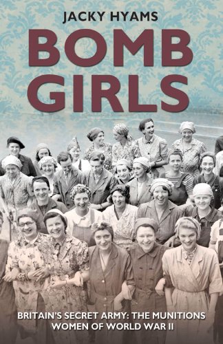 Bomb Girls: Britain's Secret Army: The Munitions Women of World War II by Jacky Hyams