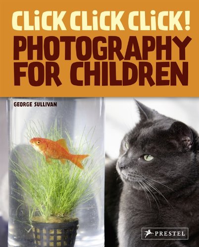 Click Click Click!: Photography for Children by George Sullivan