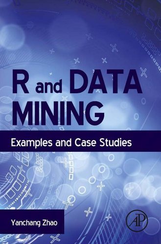 R and Data Mining: Examples and Case Studies by Yanchang Zhao PhD