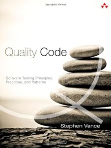 Quality Code: Software Testing Principles, Practices, and Patterns by Stephen Vance
