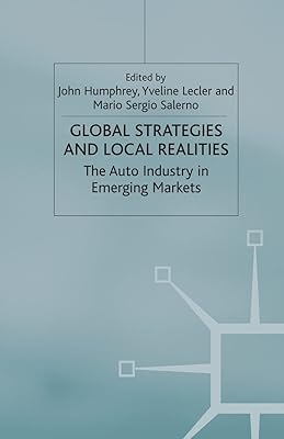 Global Strategies and Local Realities: The Auto Industry in Emerging Markets