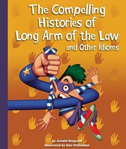 The Compelling Histories of Long Arm of the Law and Other Idioms