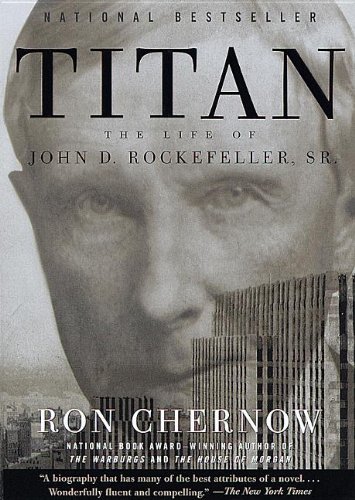 Titan: The Life of John D. Rockefeller, Sr. by Ron Chernow