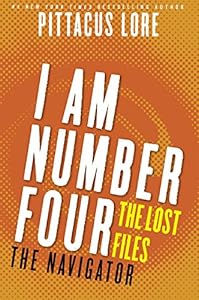I Am Number Four: The Lost Files: The Navigator (Lorien Legacies: The Lost Files Book 11)