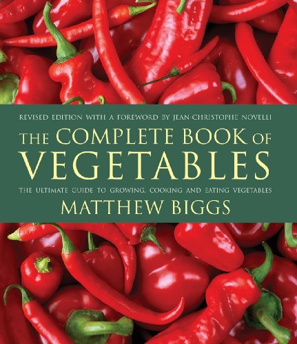 The Complete Book of Vegetables: The Ultimate Guide to Growing, Cooking and Eating Vegetables by Matthew Biggs