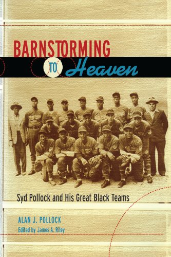 Barnstorming to Heaven: Syd Pollock and His Great Black Teams by Alan J. Pollock